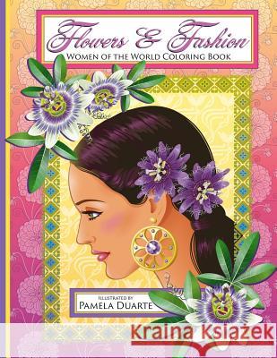 Flowers & Fashion: Women of the World Coloring Book Pamela Duarte 9781537068114 Createspace Independent Publishing Platform - książka