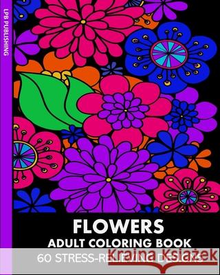 Flowers Adult Coloring Book: 60 Stress-Relieving Designs Lpb Publishing 9781006696794 Blurb - książka