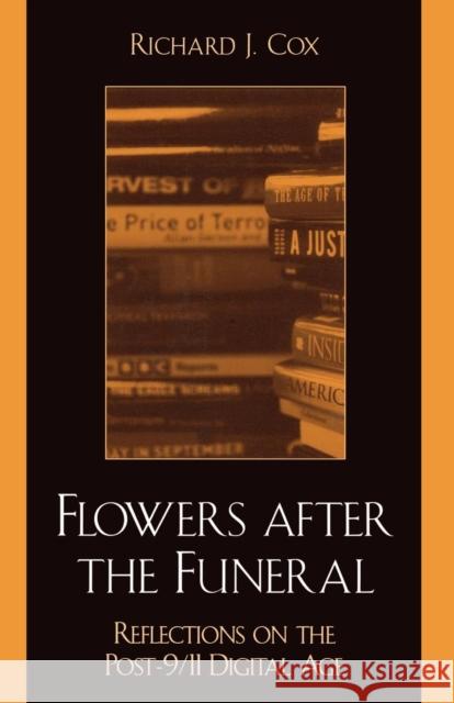 Flowers After the Funeral: Reflections on the Post 9/11 Digital Age Cox, Richard J. 9780810848351 Scarecrow Press - książka