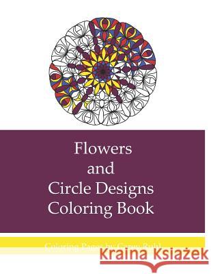 Flowers and Circle Designs Coloring Book: A Coloring Book for Adults Carey Ruhl 9781541159464 Createspace Independent Publishing Platform - książka
