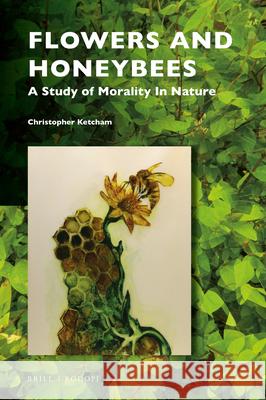 Flowers and Honeybees: A Study of Morality in Nature Christopher Ketcham 9789004428539 Brill/Rodopi - książka