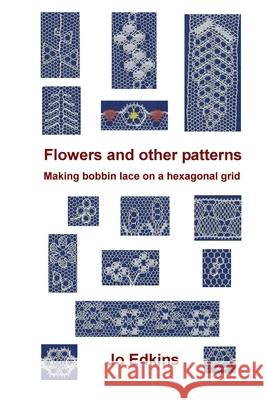 Flowers and other bobbin lace patterns: (colour edition): Making lace on a hexagonal grid Edkins, Jo 9798725462746 Independently published - książka