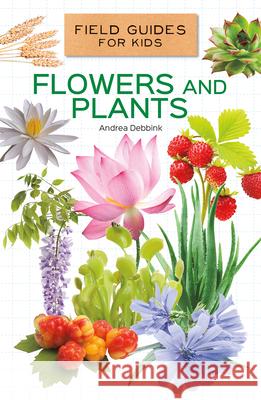 Flowers and Plants Andrea Debbink 9781532196959 Abdo Reference - książka