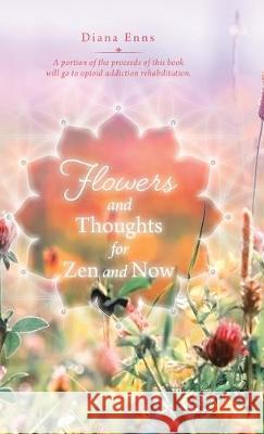 Flowers and Thoughts for Zen and Now Diana Enns 9780228820499 Tellwell Talent - książka