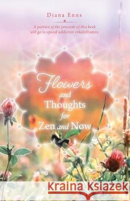 Flowers and Thoughts for Zen and Now Diana Enns 9780228820505 Tellwell Talent - książka