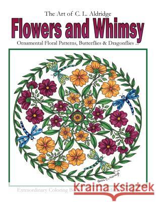 Flowers and Whimsy: Ornamental Floral Patterns, Whimsical Butterflies, Dragonflies and More! C. L. Aldridge 9781540731814 Createspace Independent Publishing Platform - książka