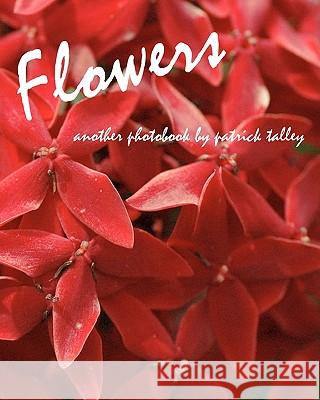 Flowers: Another Photobook By Patrick Talley Talley, Patrick 9781440473210 Createspace - książka