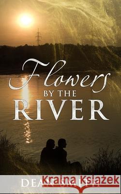 Flowers By The River Dean Smith 9781718006072 Independently Published - książka