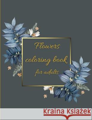 Flowers coloring book: Coloring Book Floral Designs for Fun and Relaxation/Stress Relieving Rex McJamie 9781915105004 M&A Kpp - książka