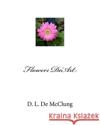 Flowers De'Art McClung, D. L. de 9781546856092 Createspace Independent Publishing Platform - książka
