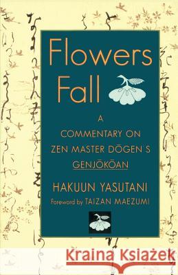 Flowers Fall: A Commentary on Dogen's Genjokoan Hakuun Yasutani Taizan Maezumi 9781570626746 Shambhala Publications - książka