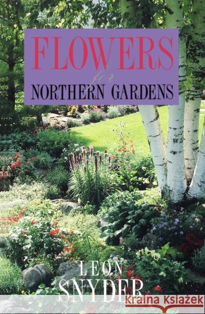 Flowers for Northern Gardens Snyder, Leon 9780816619689 University of Minnesota Press - książka