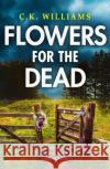 Flowers for the Dead C. K. Williams 9780008354404 HarperCollins Publishers