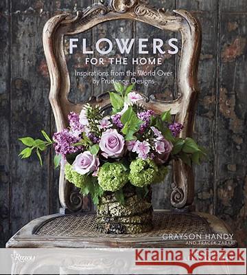 Flowers for the Home : Inspirations from Around the World by Prudence Designs Tracey Zabar Grayson Handy Ellen Silverman 9780847833344 Rizzoli International Publications - książka
