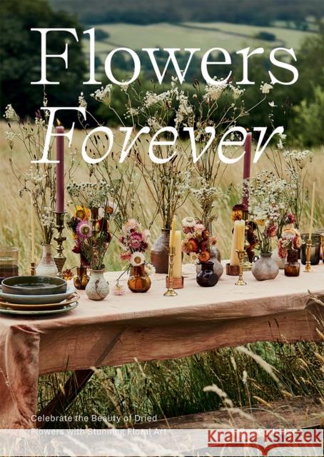 Flowers Forever: Celebrate the Beauty of Dried Flowers with Stunning Floral Art Bex Partridge 9781784884345 Hardie Grant Books (UK) - książka