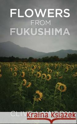 Flowers From Fukushima Lawton, Clive 9781484198537 Createspace - książka