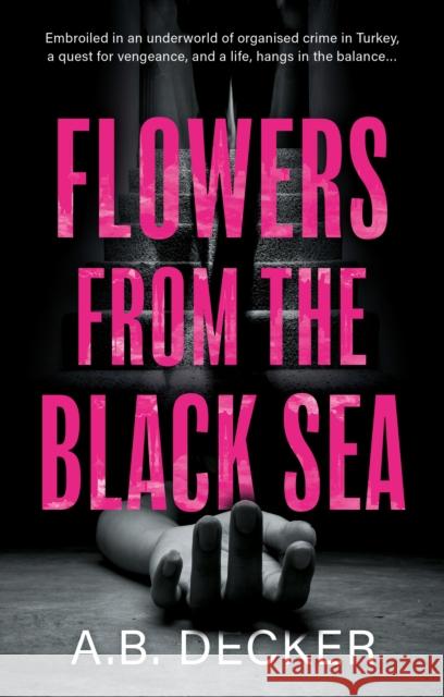 Flowers from the Black Sea A.B. Decker 9781916668430 The Book Guild Ltd - książka