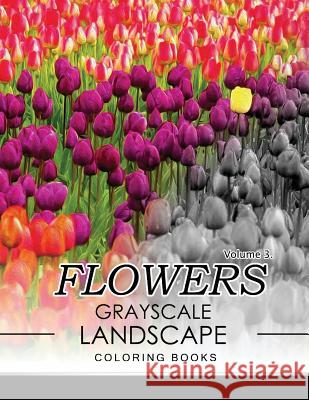 Flowers GRAYSCALE Landscape Coloing Books Volume 3 Jane T. Berrios 9781537077291 Createspace Independent Publishing Platform - książka