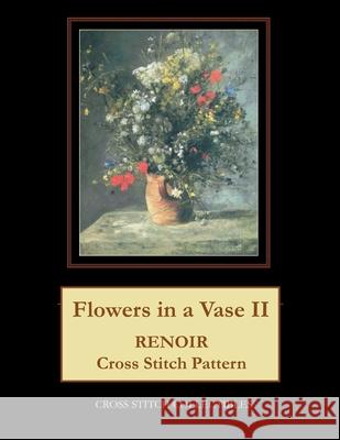 Flowers in a Vase II: Renoir Cross Stitch Pattern Cross Stitch Collectibles Kathleen George 9781724715418 Createspace Independent Publishing Platform - książka