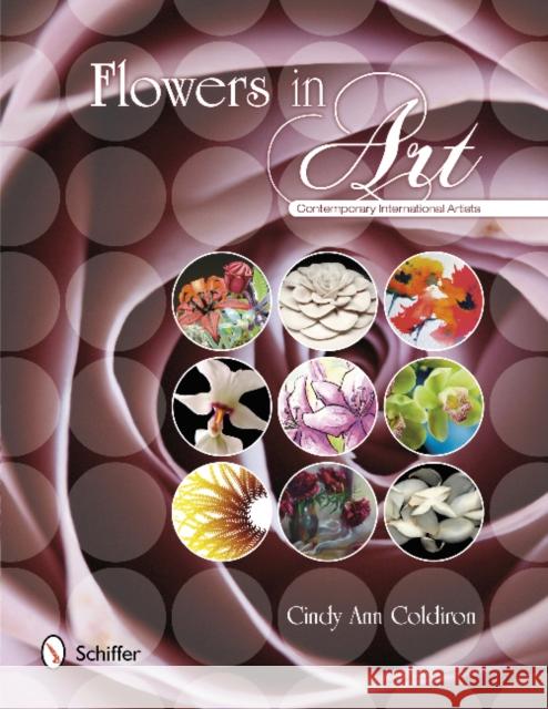 Flowers in Art: Contemporary International Artists Cindy Ann Coldiron 9780764342394 Schiffer Publishing, Ltd. - książka