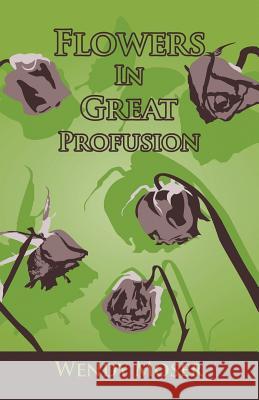Flowers in Great Profusion Wendy Moser 9781475973044 iUniverse.com - książka