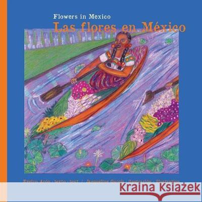 Flowers in Mexico. Las Flores en México.: Flowers in Mexico. Las Flores en México. Evelyn Arón, García Jacqueline 9783033061507 Pepitagraphics & Aron Book - książka