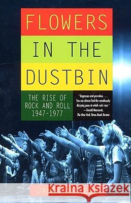 Flowers in the Dustbin: The Risk of Rock and Roll, 1947-1977 James Miller 9780684865607 Simon & Schuster - książka