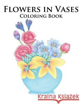 Flowers in Vases Coloring Book Elizabeth Victoria Eaton 9781544057262 Createspace Independent Publishing Platform - książka