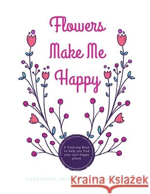 Flowers Make Me Happy Cassie Akers Nicole Akers 9781679676253 Independently Published - książka