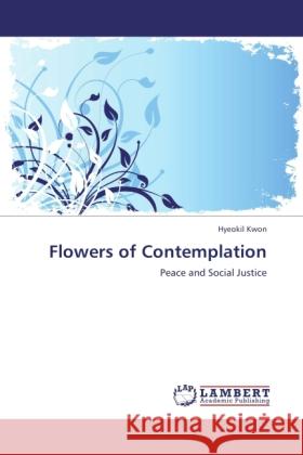 Flowers of Contemplation Kwon, Hyeokil 9783846518533 LAP Lambert Academic Publishing - książka