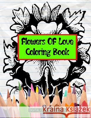 Flowers Of Love Coloring Book Books, Digital Coloring 9781983539398 Createspace Independent Publishing Platform - książka