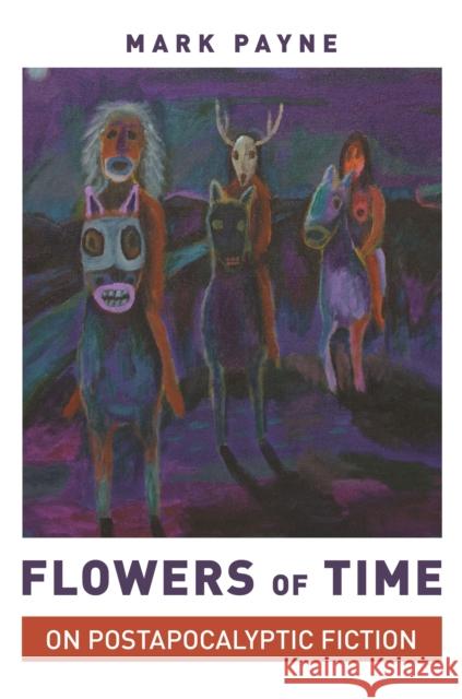 Flowers of Time: On Postapocalyptic Fiction Mark Payne 9780691205427 Princeton University Press - książka