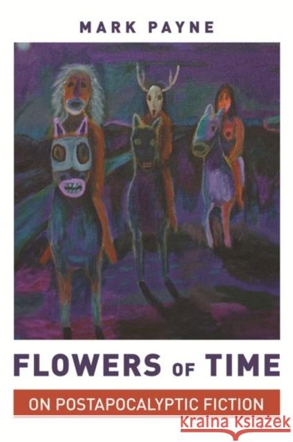 Flowers of Time: On Postapocalyptic Fiction Mark Payne 9780691205946 Princeton University Press - książka