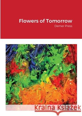 Flowers of Tomorrow: Demer Press Poets, Five 9781716695605 Lulu.com - książka