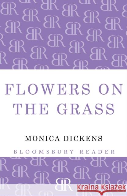 Flowers on the Grass Monica Dickens 9781448203086 Bloomsbury Publishing PLC - książka