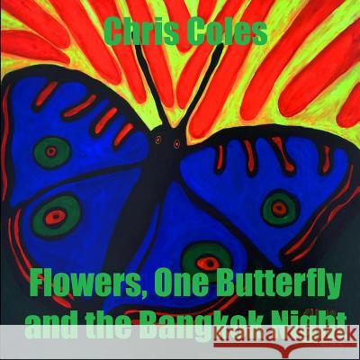 Flowers, One Butterfly and the Bangkok Night Chris Coles 9781798481448 Independently Published - książka