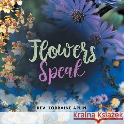 Flowers Speak REV Lorraine Aplin   9781959224945 Prime Seven Media - książka