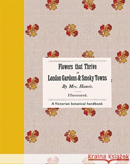 Flowers That Thrive in London Gardens and Smoky Towns: A Victorian Botanical Handbook Eliza Haweis 9780565095178 Natural History Museum - książka