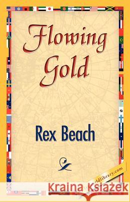 Flowing Gold Rex Beach 9781421834023 1st World Library - książka