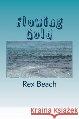 Flowing Gold Rex Beach 9781985621169 Createspace Independent Publishing Platform - książka