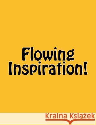 Flowing Inspiration! Inspired Wisdom 9781537372365 Createspace Independent Publishing Platform - książka