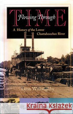 Flowing Through Time: A History of the Lower Chattahoochee River Willoughby, Lynn 9780817357252 University Alabama Press - książka