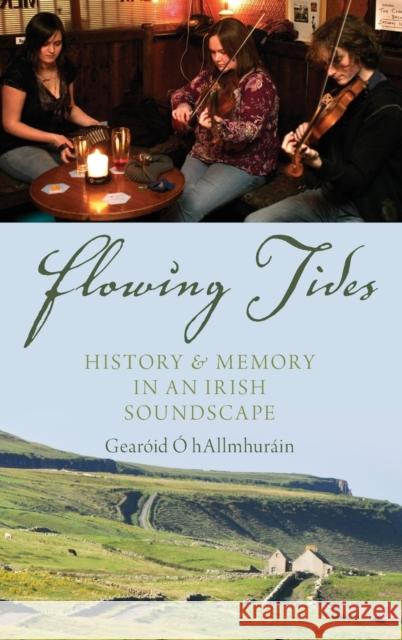 Flowing Tides: History and Memory in an Irish Soundscape Gearaoid A Gearoid O 9780199380084 Oxford University Press, USA - książka