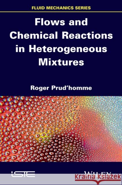 Flows and Chemical Reactions in Heterogeneous Mixtures Prud’homme, Roger 9781848217850 John Wiley & Sons - książka