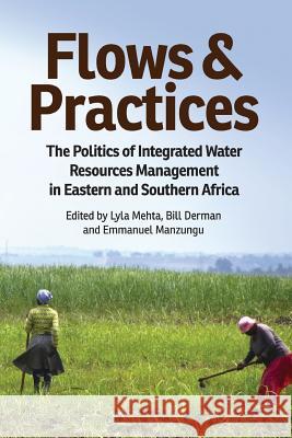 Flows and Practices: The Politics of Integrated Water Resources Management in Eastern and Southern Africa Lyla Mehta William Derman Emmanuel Manzungu 9781779223142 Weaver Press - książka