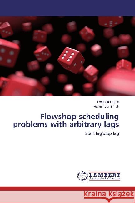 Flowshop scheduling problems with arbitrary lags : Start lag/stop lag Gupta, Deepak; Singh, Harminder 9783330007512 LAP Lambert Academic Publishing - książka