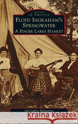 Floyd Ingraham's Springwater: A Finger Lakes Hamlet Julie Jeffery Manwarren 9781540248428 Arcadia Pub (Sc) - książka