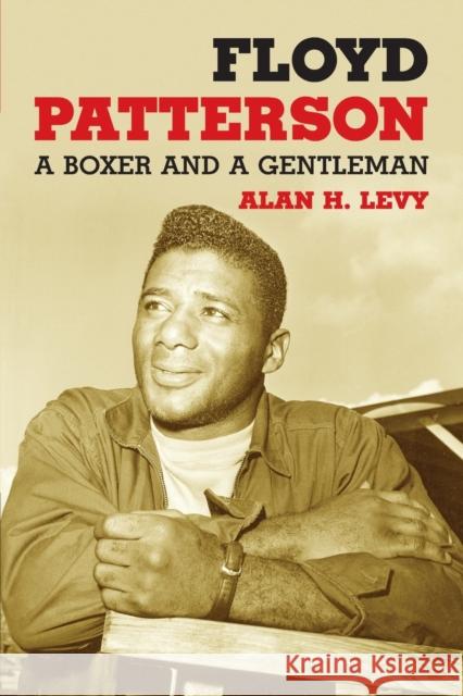 Floyd Patterson: A Boxer and a Gentleman Levy, Alan H. 9780786439508 McFarland & Company - książka
