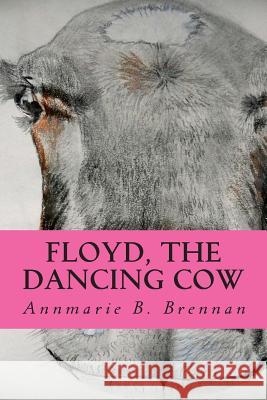 Floyd, the Dancing Cow Annmarie B. Brennan Don Brennan 9781484824801 Createspace - książka