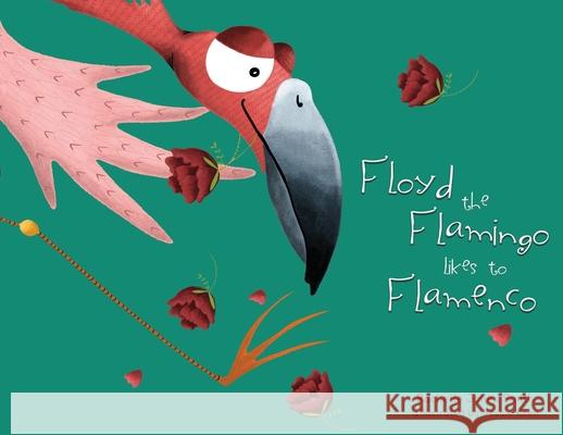 Floyd the Flamingo Likes to Flamenco Rachelle Jone Jessie Keen 9781953567055 Keepin' Up Wit Press - książka